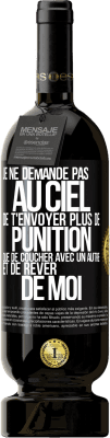 49,95 € Envoi gratuit | Vin rouge Édition Premium MBS® Réserve Je ne demande pas au ciel de t'envoyer plus de punition que de coucher avec un autre et de rêver de moi Étiquette Noire. Étiquette personnalisable Réserve 12 Mois Récolte 2015 Tempranillo