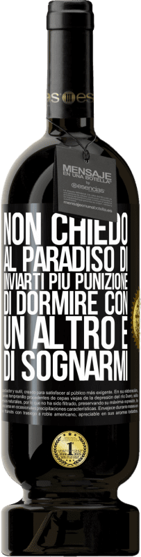 49,95 € Spedizione Gratuita | Vino rosso Edizione Premium MBS® Riserva Non chiedo al paradiso di inviarti più punizione, di dormire con un altro e di sognarmi Etichetta Nera. Etichetta personalizzabile Riserva 12 Mesi Raccogliere 2015 Tempranillo