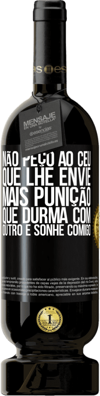 49,95 € Envio grátis | Vinho tinto Edição Premium MBS® Reserva Não peço ao céu que lhe envie mais punição, que durma com outro e sonhe comigo Etiqueta Preta. Etiqueta personalizável Reserva 12 Meses Colheita 2016 Tempranillo