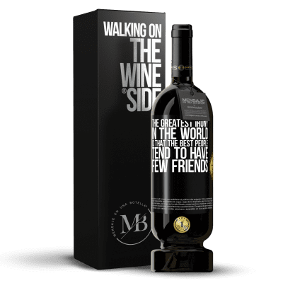 «The greatest irony in the world is that the best people tend to have few friends» Premium Edition MBS® Reserve