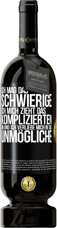 49,95 € Kostenloser Versand | Rotwein Premium Ausgabe MBS® Reserve Ich mag das Schwierige, ich mich zieht das Komplizierten an und ich verliebe mich in das Unmögliche Schwarzes Etikett. Anpassbares Etikett Reserve 12 Monate Ernte 2015 Tempranillo