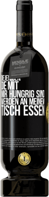 49,95 € Kostenloser Versand | Rotwein Premium Ausgabe MBS® Reserve Diejenigen, die mit mir hungrig sind, werden an meinem Tisch essen Schwarzes Etikett. Anpassbares Etikett Reserve 12 Monate Ernte 2014 Tempranillo