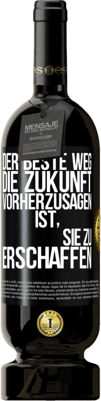 49,95 € Kostenloser Versand | Rotwein Premium Ausgabe MBS® Reserve Der beste Weg, die Zukunft vorherzusagen, ist, sie zu erschaffen Schwarzes Etikett. Anpassbares Etikett Reserve 12 Monate Ernte 2015 Tempranillo