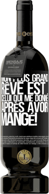 49,95 € Envoi gratuit | Vin rouge Édition Premium MBS® Réserve Mon plus grand rêve est ... celui qui me donne après avoir mangé! Étiquette Noire. Étiquette personnalisable Réserve 12 Mois Récolte 2014 Tempranillo