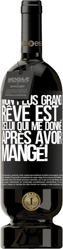 49,95 € Envoi gratuit | Vin rouge Édition Premium MBS® Réserve Mon plus grand rêve est ... celui qui me donne après avoir mangé! Étiquette Noire. Étiquette personnalisable Réserve 12 Mois Récolte 2015 Tempranillo