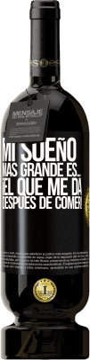 49,95 € Envío gratis | Vino Tinto Edición Premium MBS® Reserva Mi sueño más grande es… ¡el que me da después de comer! Etiqueta Negra. Etiqueta personalizable Reserva 12 Meses Cosecha 2015 Tempranillo