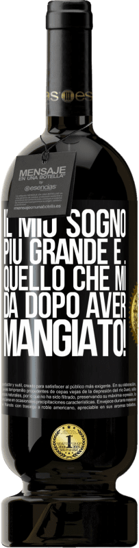 49,95 € Spedizione Gratuita | Vino rosso Edizione Premium MBS® Riserva Il mio sogno più grande è ... quello che mi dà dopo aver mangiato! Etichetta Nera. Etichetta personalizzabile Riserva 12 Mesi Raccogliere 2015 Tempranillo