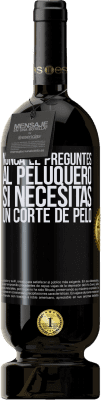 49,95 € Envío gratis | Vino Tinto Edición Premium MBS® Reserva Nunca le preguntes al peluquero si necesitas un corte de pelo Etiqueta Negra. Etiqueta personalizable Reserva 12 Meses Cosecha 2015 Tempranillo