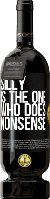 49,95 € Free Shipping | Red Wine Premium Edition MBS® Reserve Silly is the one who does nonsense Black Label. Customizable label Reserve 12 Months Harvest 2015 Tempranillo