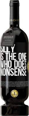 49,95 € Free Shipping | Red Wine Premium Edition MBS® Reserve Silly is the one who does nonsense Black Label. Customizable label Reserve 12 Months Harvest 2016 Tempranillo