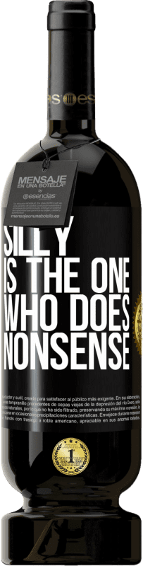 49,95 € Free Shipping | Red Wine Premium Edition MBS® Reserve Silly is the one who does nonsense Black Label. Customizable label Reserve 12 Months Harvest 2014 Tempranillo