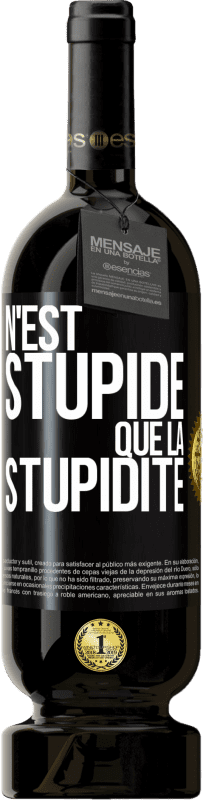 49,95 € Envoi gratuit | Vin rouge Édition Premium MBS® Réserve N'est stupide que la stupidité Étiquette Noire. Étiquette personnalisable Réserve 12 Mois Récolte 2015 Tempranillo