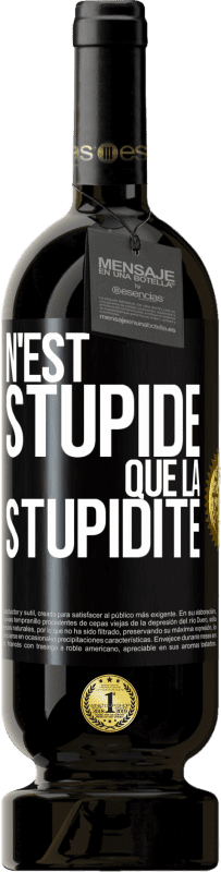 49,95 € Envoi gratuit | Vin rouge Édition Premium MBS® Réserve N'est stupide que la stupidité Étiquette Noire. Étiquette personnalisable Réserve 12 Mois Récolte 2016 Tempranillo