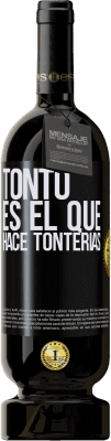 49,95 € Envío gratis | Vino Tinto Edición Premium MBS® Reserva Tonto es el que hace tonterías Etiqueta Negra. Etiqueta personalizable Reserva 12 Meses Cosecha 2014 Tempranillo