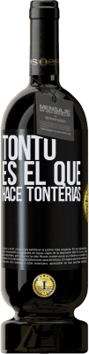 49,95 € Envío gratis | Vino Tinto Edición Premium MBS® Reserva Tonto es el que hace tonterías Etiqueta Negra. Etiqueta personalizable Reserva 12 Meses Cosecha 2015 Tempranillo