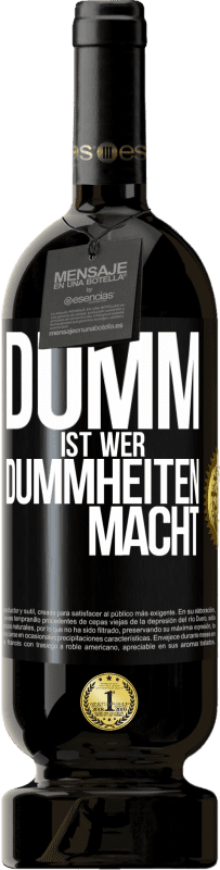 49,95 € Kostenloser Versand | Rotwein Premium Ausgabe MBS® Reserve Dumm ist, wer Dummheiten macht Schwarzes Etikett. Anpassbares Etikett Reserve 12 Monate Ernte 2016 Tempranillo