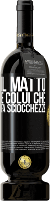 49,95 € Spedizione Gratuita | Vino rosso Edizione Premium MBS® Riserva Il matto è colui che fa sciocchezze Etichetta Nera. Etichetta personalizzabile Riserva 12 Mesi Raccogliere 2014 Tempranillo