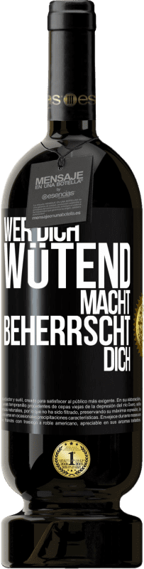 49,95 € Kostenloser Versand | Rotwein Premium Ausgabe MBS® Reserve Wer dich wütend macht, beherrscht dich Schwarzes Etikett. Anpassbares Etikett Reserve 12 Monate Ernte 2015 Tempranillo