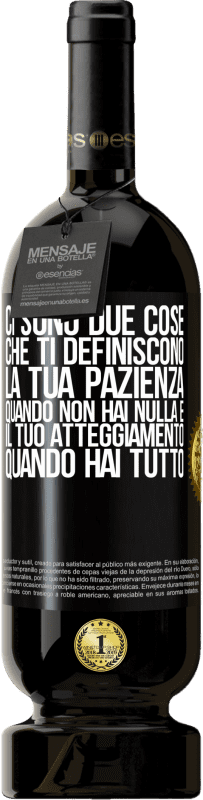 49,95 € Spedizione Gratuita | Vino rosso Edizione Premium MBS® Riserva Ci sono due cose che ti definiscono. La tua pazienza quando non hai nulla e il tuo atteggiamento quando hai tutto Etichetta Nera. Etichetta personalizzabile Riserva 12 Mesi Raccogliere 2016 Tempranillo