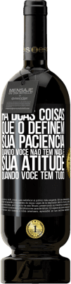 49,95 € Envio grátis | Vinho tinto Edição Premium MBS® Reserva Há duas coisas que o definem. Sua paciência quando você não tem nada e sua atitude quando você tem tudo Etiqueta Preta. Etiqueta personalizável Reserva 12 Meses Colheita 2014 Tempranillo