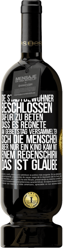 49,95 € Kostenloser Versand | Rotwein Premium Ausgabe MBS® Reserve Die Stadtbewohner beschlossen, dafür zu beten, dass es regnete. Am Gebetstag versammelten sich die Menschen, aber nur ein Kind k Schwarzes Etikett. Anpassbares Etikett Reserve 12 Monate Ernte 2015 Tempranillo