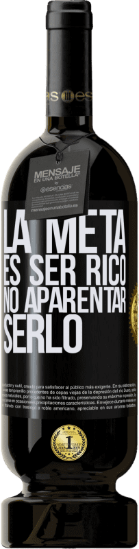 49,95 € Envío gratis | Vino Tinto Edición Premium MBS® Reserva La meta es ser rico, no aparentar serlo Etiqueta Negra. Etiqueta personalizable Reserva 12 Meses Cosecha 2016 Tempranillo