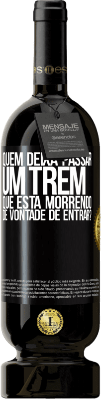 49,95 € Envio grátis | Vinho tinto Edição Premium MBS® Reserva quem deixa passar um trem que está morrendo de vontade de entrar? Etiqueta Preta. Etiqueta personalizável Reserva 12 Meses Colheita 2016 Tempranillo