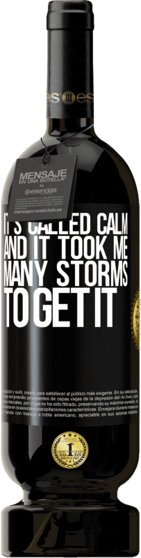 49,95 € Free Shipping | Red Wine Premium Edition MBS® Reserve It's called calm, and it took me many storms to get it Black Label. Customizable label Reserve 12 Months Harvest 2014 Tempranillo