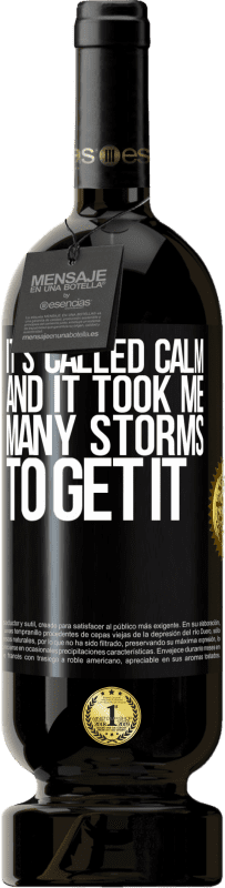 49,95 € Free Shipping | Red Wine Premium Edition MBS® Reserve It's called calm, and it took me many storms to get it Black Label. Customizable label Reserve 12 Months Harvest 2016 Tempranillo