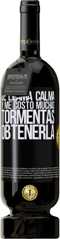 49,95 € Envío gratis | Vino Tinto Edición Premium MBS® Reserva Se llama calma, y me costó muchas tormentas obtenerla Etiqueta Negra. Etiqueta personalizable Reserva 12 Meses Cosecha 2015 Tempranillo