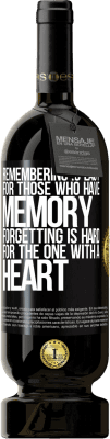 49,95 € Free Shipping | Red Wine Premium Edition MBS® Reserve Remembering is easy for those who have memory. Forgetting is hard for the one with a heart Black Label. Customizable label Reserve 12 Months Harvest 2015 Tempranillo