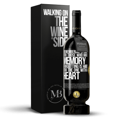 «Remembering is easy for those who have memory. Forgetting is hard for the one with a heart» Premium Edition MBS® Reserve