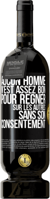 49,95 € Envoi gratuit | Vin rouge Édition Premium MBS® Réserve Aucun homme n'est assez bon pour régner sur les autres sans son consentement Étiquette Noire. Étiquette personnalisable Réserve 12 Mois Récolte 2015 Tempranillo