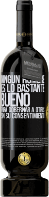 49,95 € Envío gratis | Vino Tinto Edición Premium MBS® Reserva Ningún hombre es lo bastante bueno para gobernar a otros sin su consentimiento Etiqueta Negra. Etiqueta personalizable Reserva 12 Meses Cosecha 2015 Tempranillo