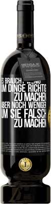 49,95 € Kostenloser Versand | Rotwein Premium Ausgabe MBS® Reserve Es braucht wenig, um Dinge richtig zu machen, aber noch weniger, um sie falsch zu machen Schwarzes Etikett. Anpassbares Etikett Reserve 12 Monate Ernte 2014 Tempranillo