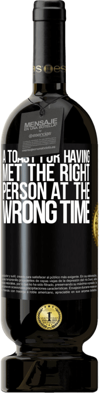 49,95 € Free Shipping | Red Wine Premium Edition MBS® Reserve A toast for having met the right person at the wrong time Black Label. Customizable label Reserve 12 Months Harvest 2014 Tempranillo
