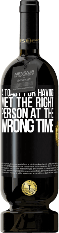 49,95 € Free Shipping | Red Wine Premium Edition MBS® Reserve A toast for having met the right person at the wrong time Black Label. Customizable label Reserve 12 Months Harvest 2015 Tempranillo