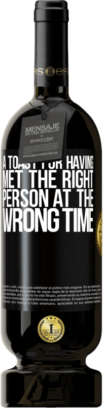 49,95 € Free Shipping | Red Wine Premium Edition MBS® Reserve A toast for having met the right person at the wrong time Black Label. Customizable label Reserve 12 Months Harvest 2016 Tempranillo