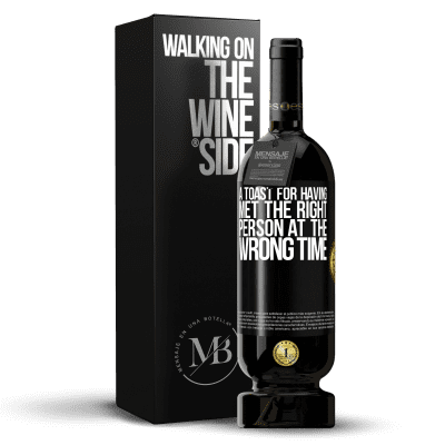«A toast for having met the right person at the wrong time» Premium Edition MBS® Reserve