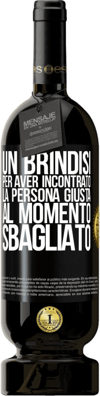 49,95 € Spedizione Gratuita | Vino rosso Edizione Premium MBS® Riserva Un brindisi per aver incontrato la persona giusta al momento sbagliato Etichetta Nera. Etichetta personalizzabile Riserva 12 Mesi Raccogliere 2015 Tempranillo