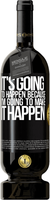 49,95 € Free Shipping | Red Wine Premium Edition MBS® Reserve It's going to happen because I'm going to make it happen Black Label. Customizable label Reserve 12 Months Harvest 2016 Tempranillo
