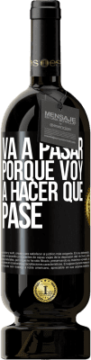 49,95 € Envío gratis | Vino Tinto Edición Premium MBS® Reserva Va a pasar porque voy a hacer que pase Etiqueta Negra. Etiqueta personalizable Reserva 12 Meses Cosecha 2014 Tempranillo