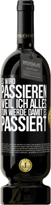 49,95 € Kostenloser Versand | Rotwein Premium Ausgabe MBS® Reserve Es wird passieren, weil ich alles tun werde, damit es passiert Schwarzes Etikett. Anpassbares Etikett Reserve 12 Monate Ernte 2015 Tempranillo