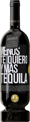 49,95 € Envío gratis | Vino Tinto Edición Premium MBS® Reserva Menos te quiero y más tequila Etiqueta Negra. Etiqueta personalizable Reserva 12 Meses Cosecha 2015 Tempranillo