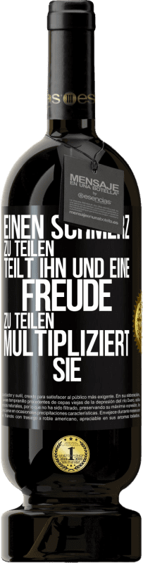 49,95 € Kostenloser Versand | Rotwein Premium Ausgabe MBS® Reserve Einen Schmerz zu teilen, teilt ihn und eine Freude zu teilen, multipliziert sie Schwarzes Etikett. Anpassbares Etikett Reserve 12 Monate Ernte 2015 Tempranillo