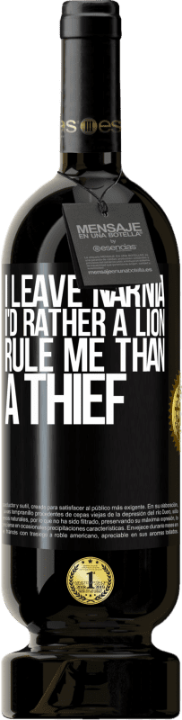 49,95 € 送料無料 | 赤ワイン プレミアム版 MBS® 予約する ナルニアを去ります。私はむしろ泥棒よりもライオンが私を支配したい ブラックラベル. カスタマイズ可能なラベル 予約する 12 月 収穫 2014 Tempranillo