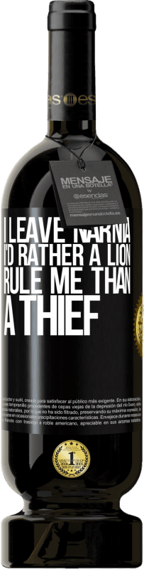 49,95 € Free Shipping | Red Wine Premium Edition MBS® Reserve I leave Narnia. I'd rather a lion rule me than a thief Black Label. Customizable label Reserve 12 Months Harvest 2015 Tempranillo