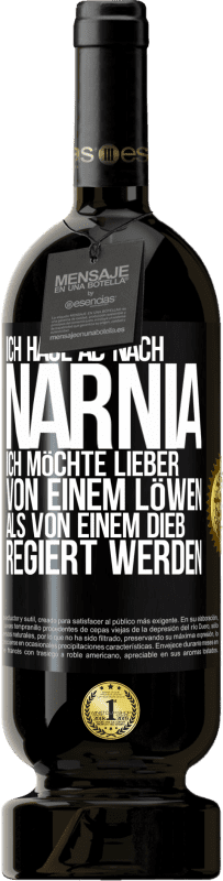 49,95 € Kostenloser Versand | Rotwein Premium Ausgabe MBS® Reserve Ich haue ab nach Narnia. Ich möchte lieber von einem Löwen als von einem Dieb regiert werden Schwarzes Etikett. Anpassbares Etikett Reserve 12 Monate Ernte 2015 Tempranillo