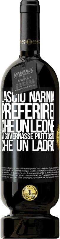 49,95 € Spedizione Gratuita | Vino rosso Edizione Premium MBS® Riserva Lascio Narnia. Preferirei che un leone mi governasse piuttosto che un ladro Etichetta Nera. Etichetta personalizzabile Riserva 12 Mesi Raccogliere 2015 Tempranillo