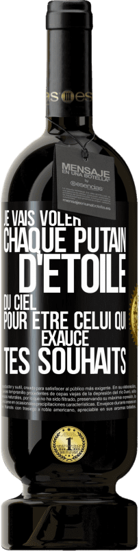 49,95 € Envoi gratuit | Vin rouge Édition Premium MBS® Réserve Je vais voler chaque putain d'étoile du ciel pour être celui qui exauce tes souhaits Étiquette Noire. Étiquette personnalisable Réserve 12 Mois Récolte 2015 Tempranillo